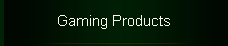 Gaming Products